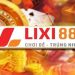 Lixi888 – Cổng game chất lượng số một thị trường Việt