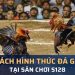 Một số hình thức đấu gà có tại sân S128